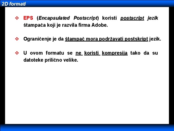 2 D formati v EPS (Encapsulated Postscript) koristi postscript jezik štampača koji je razvila