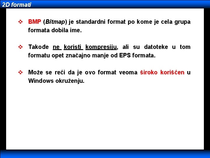 2 D formati v BMP (Bitmap) je standardni format po kome je cela grupa
