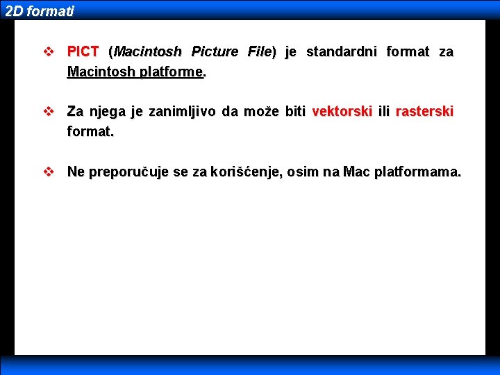 2 D formati v PICT (Macintosh Picture File) je standardni format za Macintosh platforme.