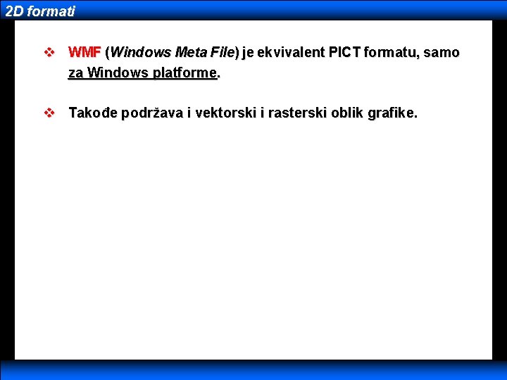 2 D formati v WMF (Windows Meta File) je ekvivalent PICT formatu, samo za