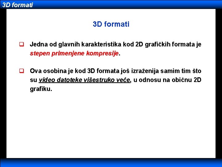 3 D formati q Jedna od glavnih karakteristika kod 2 D grafičkih formata je