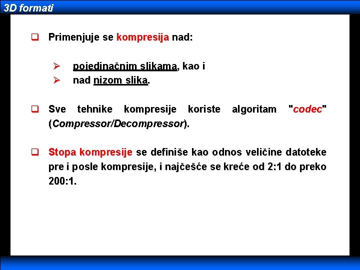 3 D formati q Primenjuje se kompresija nad: Ø Ø pojedinačnim slikama, kao i