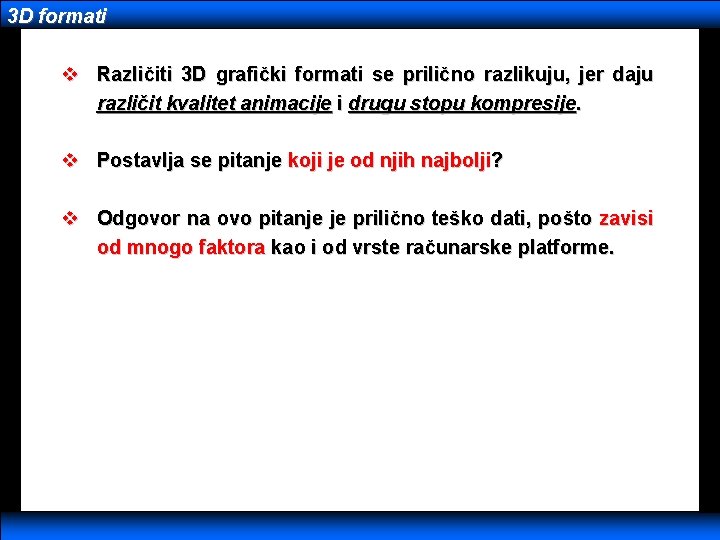 3 D formati v Različiti 3 D grafički formati se prilično razlikuju, jer daju