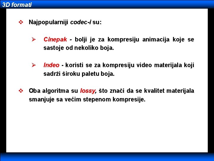 3 D formati v Najpopularniji codec-i su: Ø Cinepak - bolji je za kompresiju
