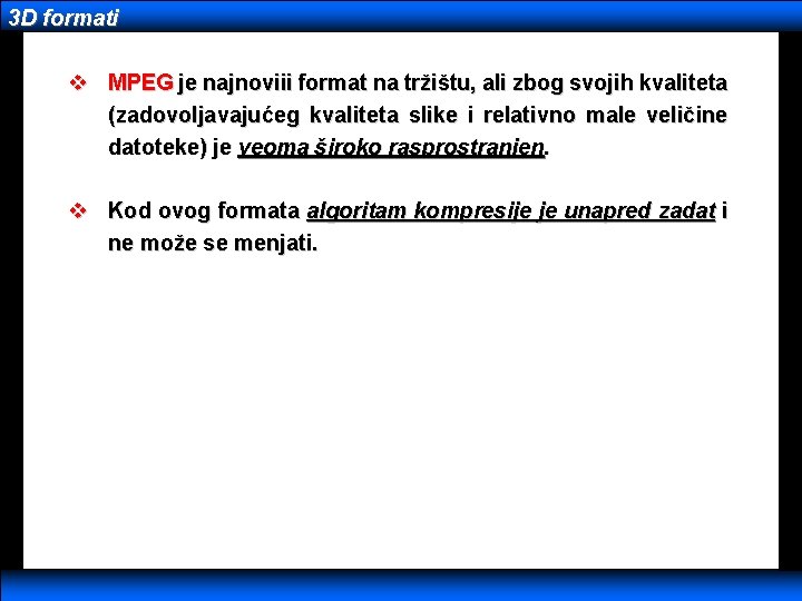 3 D formati v MPEG je najnoviii format na tržištu, ali zbog svojih kvaliteta