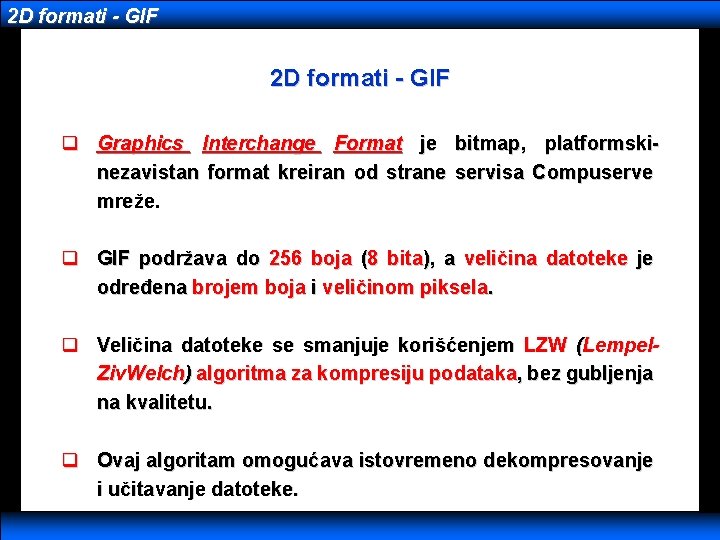 2 D formati - GIF q Graphics Interchange Format je bitmap, platformskinezavistan format kreiran