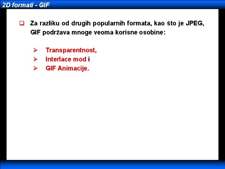 2 D formati - GIF q Za razliku od drugih popularnih formata, kao što