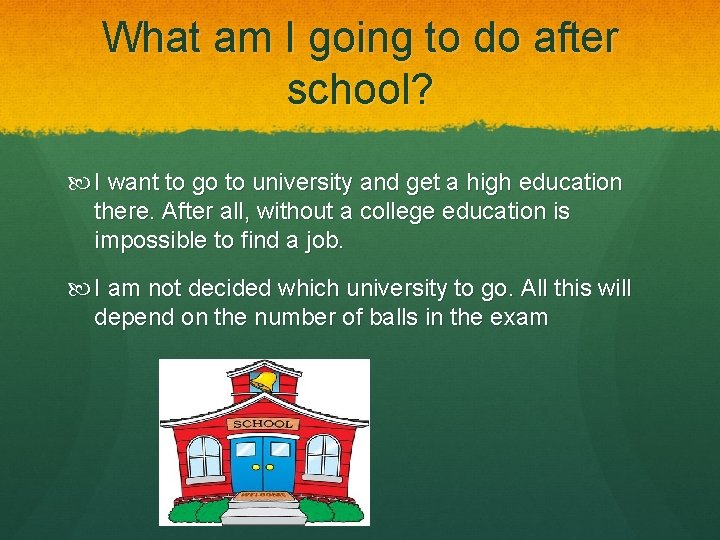 What am I going to do after school? I want to go to university