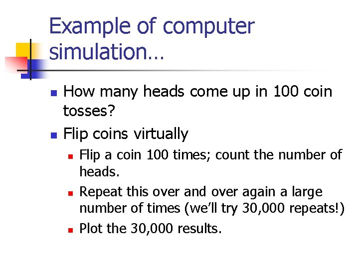 Example of computer simulation… n n How many heads come up in 100 coin
