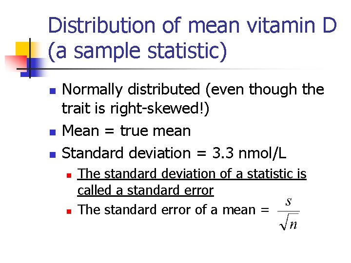 Distribution of mean vitamin D (a sample statistic) n n n Normally distributed (even