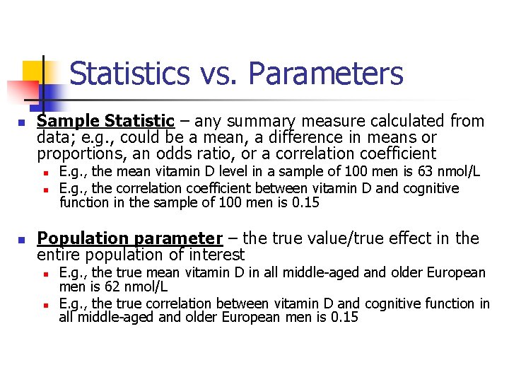 Statistics vs. Parameters n Sample Statistic – any summary measure calculated from data; e.