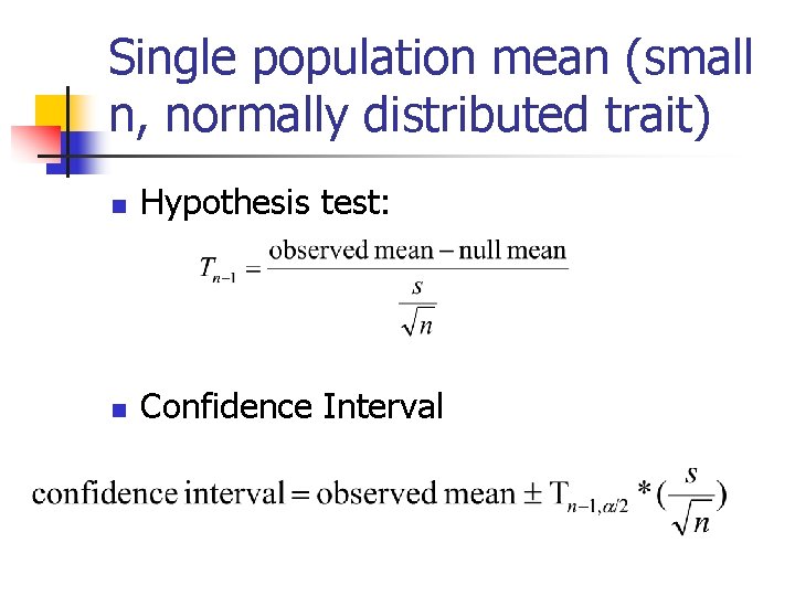 Single population mean (small n, normally distributed trait) n Hypothesis test: n Confidence Interval