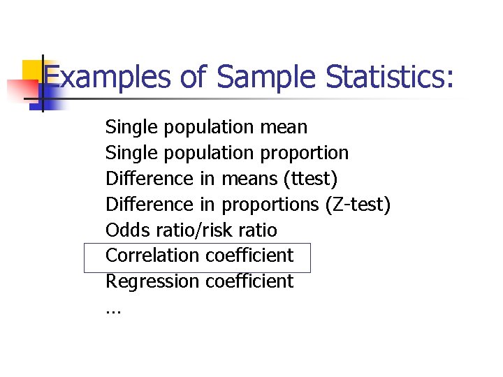 Examples of Sample Statistics: Single population mean Single population proportion Difference in means (ttest)