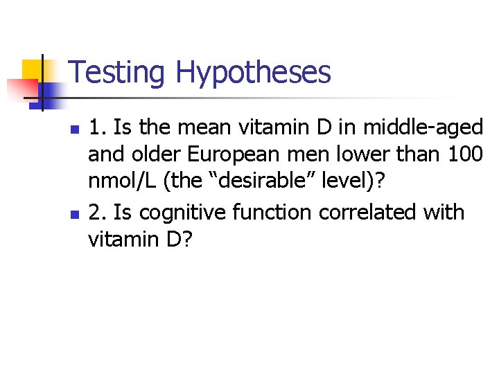 Testing Hypotheses n n 1. Is the mean vitamin D in middle-aged and older