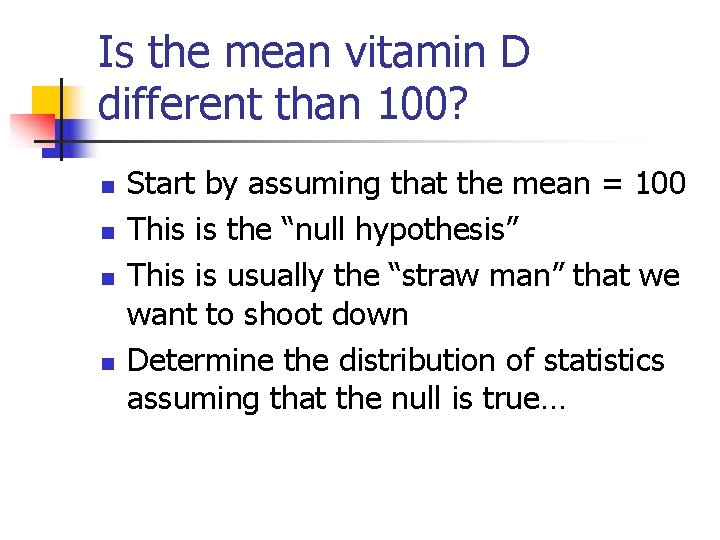 Is the mean vitamin D different than 100? n n Start by assuming that