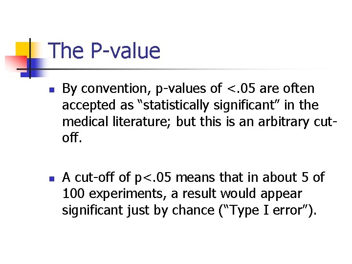 The P-value n n By convention, p-values of <. 05 are often accepted as