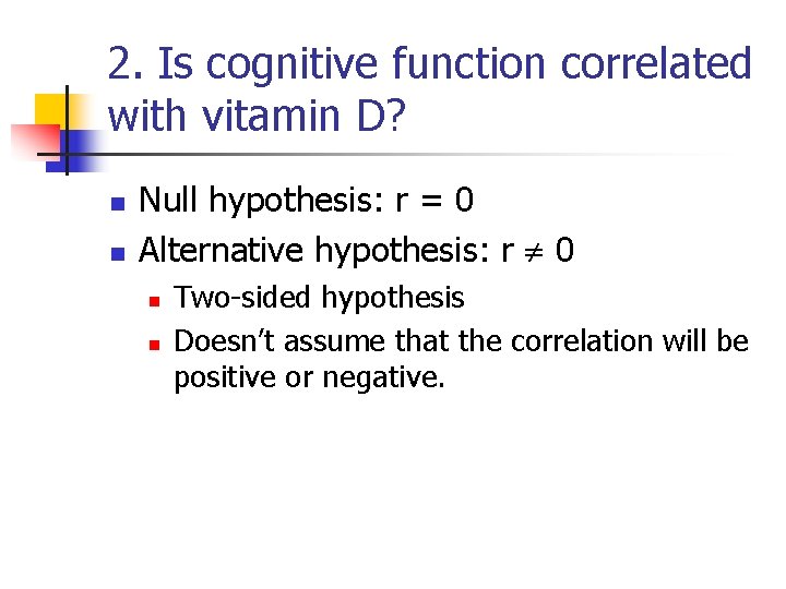 2. Is cognitive function correlated with vitamin D? n n Null hypothesis: r =