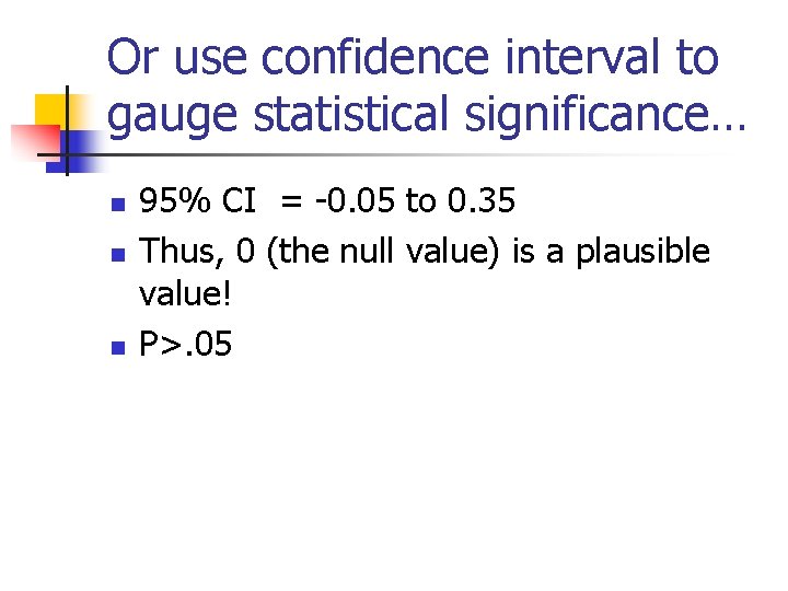 Or use confidence interval to gauge statistical significance… n n n 95% CI =