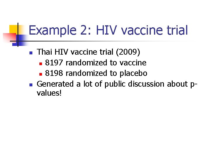 Example 2: HIV vaccine trial n n Thai HIV vaccine trial (2009) n 8197