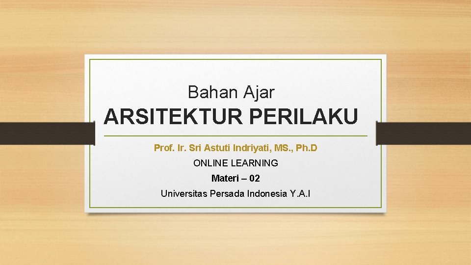 Bahan Ajar ARSITEKTUR PERILAKU Prof. Ir. Sri Astuti Indriyati, MS. , Ph. D ONLINE