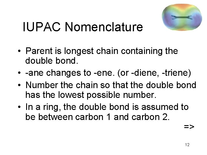 IUPAC Nomenclature • Parent is longest chain containing the double bond. • -ane changes