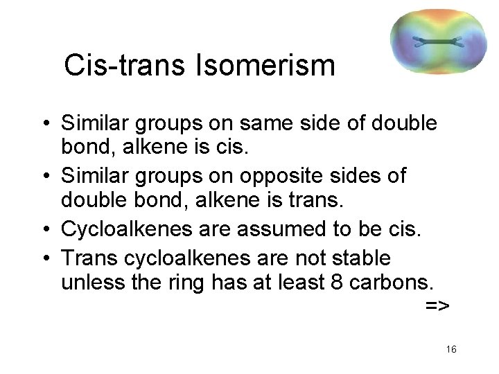 Cis-trans Isomerism • Similar groups on same side of double bond, alkene is cis.