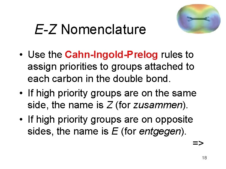 E-Z Nomenclature • Use the Cahn-Ingold-Prelog rules to assign priorities to groups attached to