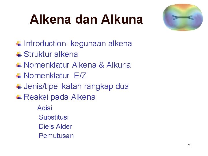 Alkena dan Alkuna Introduction: kegunaan alkena Struktur alkena Nomenklatur Alkena & Alkuna Nomenklatur E/Z