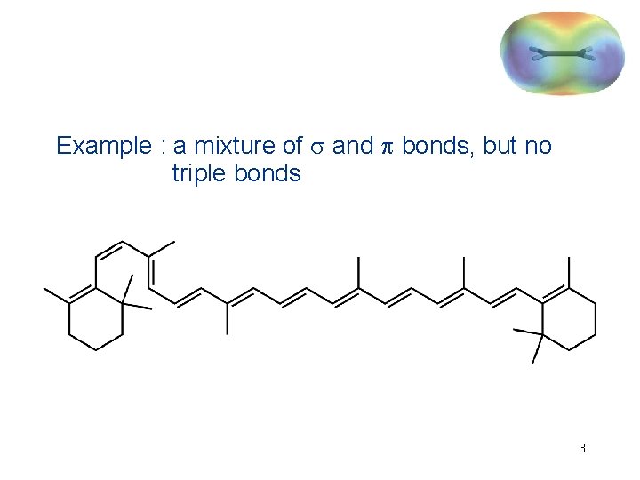Example : a mixture of and bonds, but no triple bonds 3 