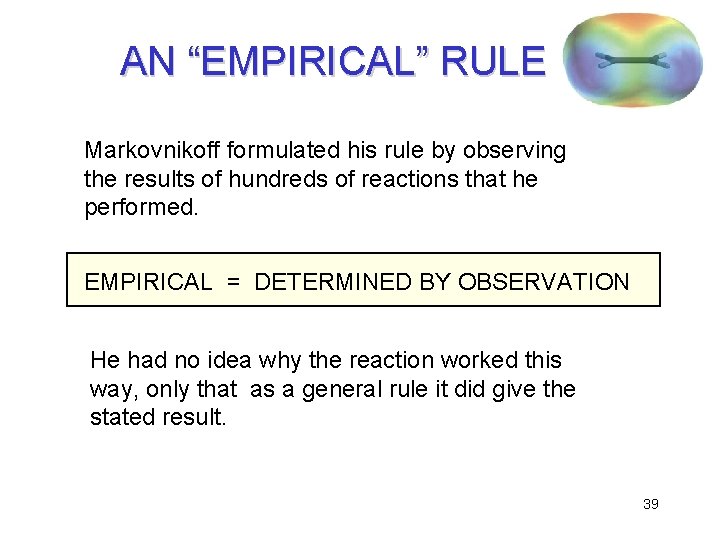 AN “EMPIRICAL” RULE Markovnikoff formulated his rule by observing the results of hundreds of