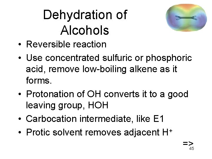 Dehydration of Alcohols • Reversible reaction • Use concentrated sulfuric or phosphoric acid, remove