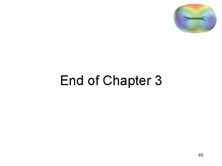 End of Chapter 3 46 
