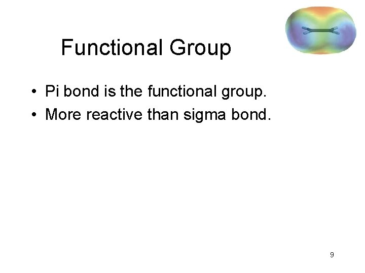 Functional Group • Pi bond is the functional group. • More reactive than sigma