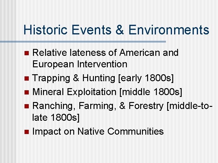 Historic Events & Environments Relative lateness of American and European Intervention n Trapping &