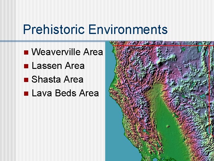 Prehistoric Environments Weaverville Area n Lassen Area n Shasta Area n Lava Beds Area