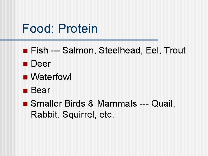 Food: Protein Fish --- Salmon, Steelhead, Eel, Trout n Deer n Waterfowl n Bear
