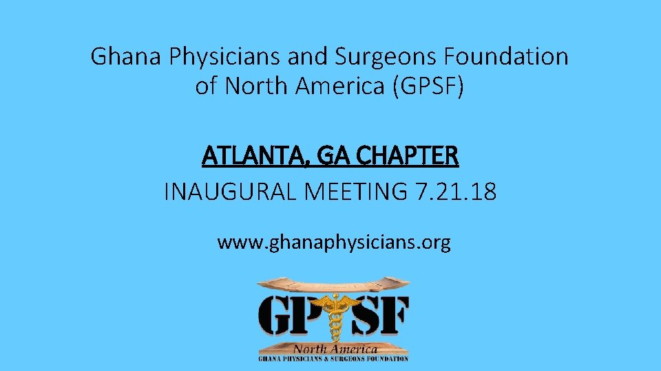 Ghana Physicians and Surgeons Foundation of North America (GPSF) ATLANTA, GA CHAPTER INAUGURAL MEETING