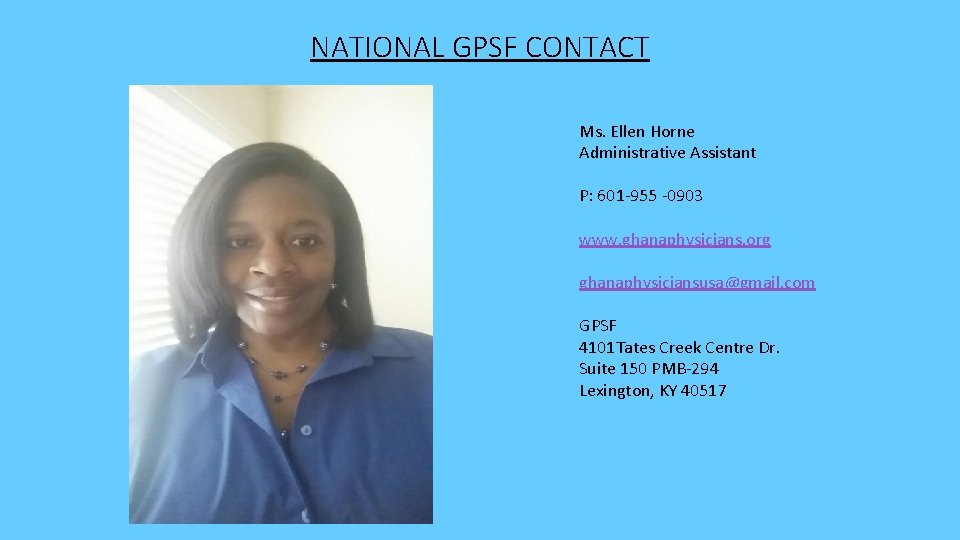 NATIONAL GPSF CONTACT Ms. Ellen Horne Administrative Assistant P: 601 -955 -0903 www. ghanaphysicians.