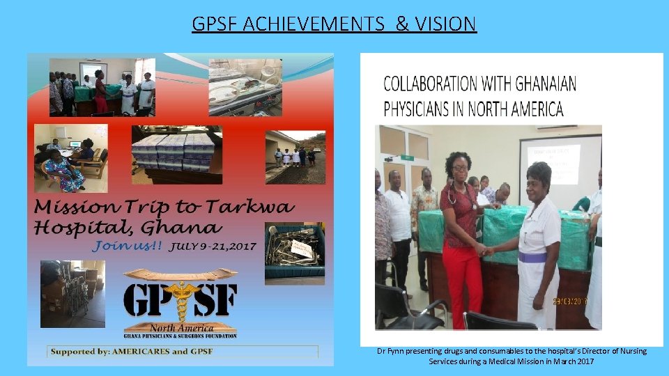 GPSF ACHIEVEMENTS & VISION Dr Fynn presenting drugs and consumables to the hospital’s Director