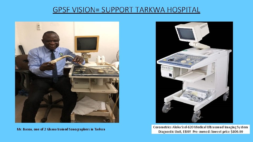 GPSF VISION= SUPPORT TARKWA HOSPITAL Mr. Basoa, one of 2 Ghana trained Sonographers in