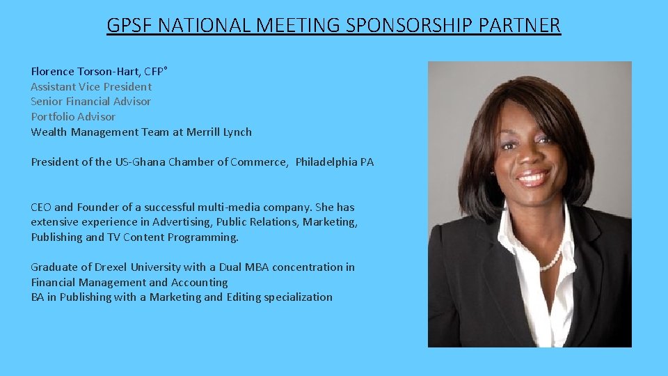GPSF NATIONAL MEETING SPONSORSHIP PARTNER Florence Torson-Hart, CFP® Assistant Vice President Senior Financial Advisor