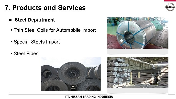 7. Products and Services n Steel Department • Thin Steel Coils for Automobile Import