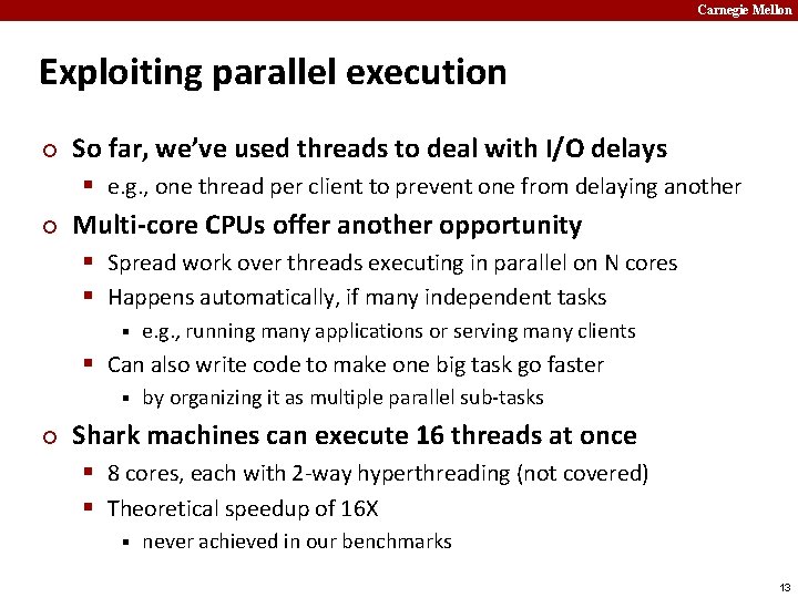 Carnegie Mellon Exploiting parallel execution ¢ ¢ So far, we’ve used threads to deal