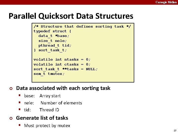 Carnegie Mellon Parallel Quicksort Data Structures /* Structure that defines sorting task */ typedef