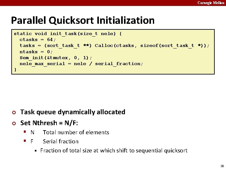 Carnegie Mellon Parallel Quicksort Initialization static void init_task(size_t nele) { ctasks = 64; tasks
