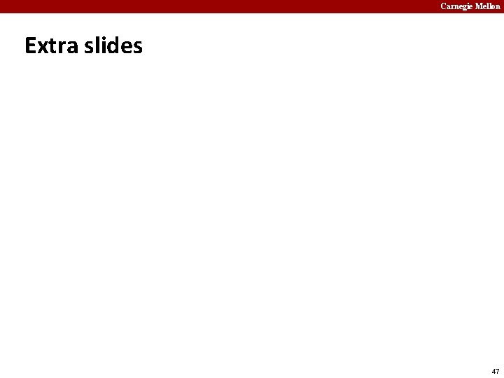 Carnegie Mellon Extra slides 47 