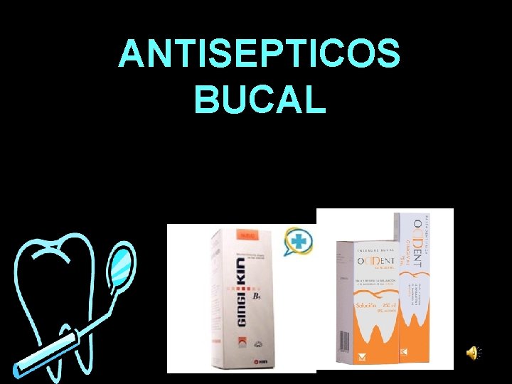 ANTISEPTICOS BUCAL ANTISEPTICOS BUCAL