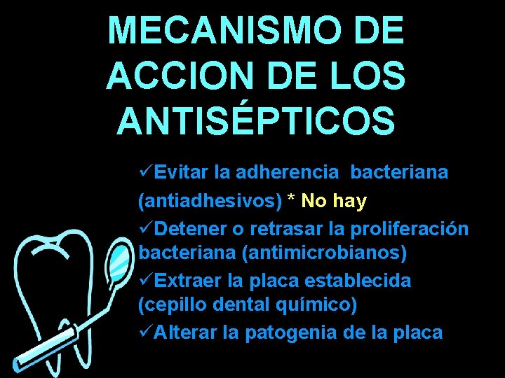 MECANISMO DE ACCION DE LOS ANTISÉPTICOS üEvitar la adherencia bacteriana (antiadhesivos) * No hay MECANISMO DE ACCION DE LOS ANTISÉPTICOS üEvitar la adherencia bacteriana (antiadhesivos) * No hay