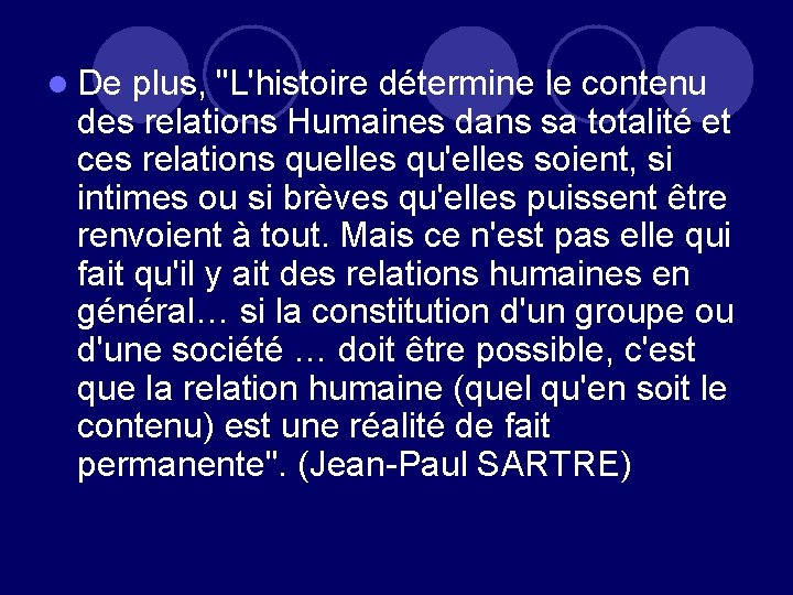 l De plus, "L'histoire détermine le contenu des relations Humaines dans sa totalité et