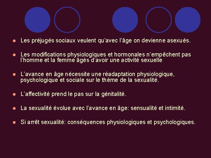 l Les préjugés sociaux veulent qu’avec l’âge on devienne asexués. l Les modifications physiologiques